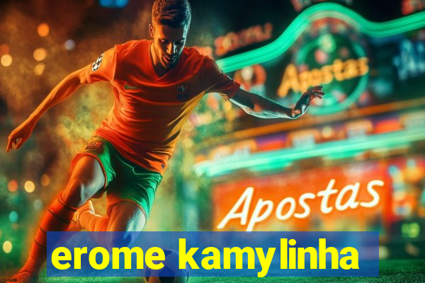 erome kamylinha